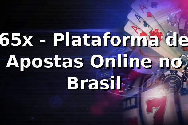 65x - Plataforma de Apostas Online no Brasil